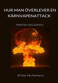 Hur man överlever en kärnvapenattack. Praktisk vägledning - Librerie.coop