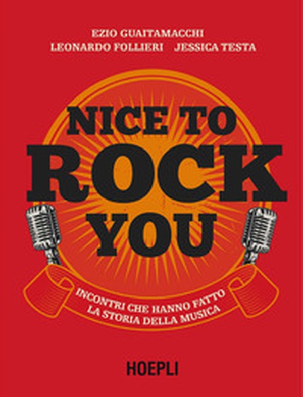 Nice to rock you. Incontri che hanno fatto la storia della musica - Librerie.coop Nice to rock you. Incontri che hanno fatto la storia della musica - Librerie.coop