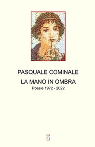 La mano in ombra. Poesie 1972 - 2022 - Librerie.coop