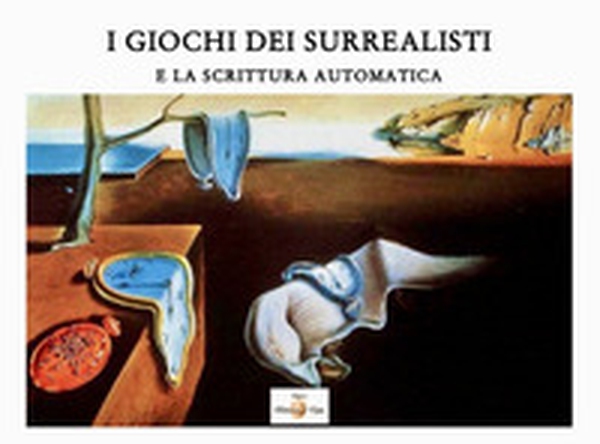 I giochi dei surrealisti. E la scrittura automatica - Librerie.coop I giochi dei surrealisti. E la scrittura automatica - Librerie.coop