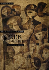 Dalla fabbrica al palco. Dark Quarterer: una storia epica. Ediz. italiana e inglese - Librerie.coop