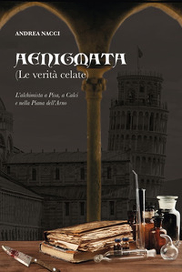 Aenigmata. (Le verità celate). L'alchimista a Pisa, a Calci e nella piana dell'Arno - Librerie.coop Aenigmata. (Le verità celate). L'alchimista a Pisa, a Calci e nella piana dell'Arno - Librerie.coop
