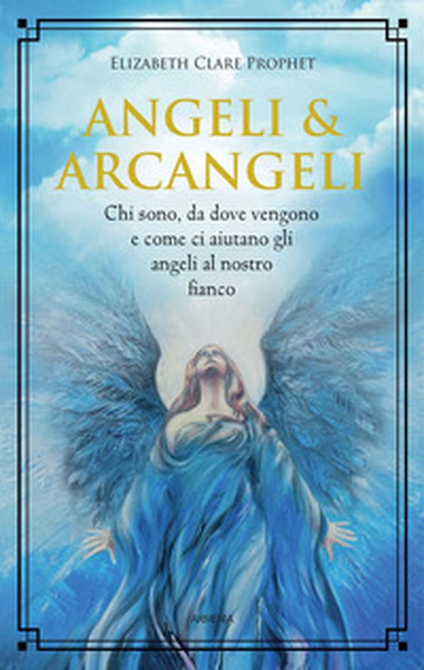 Angeli & arcangeli. Chi sono, da dove vengono e come ci aiutano gli angeli al nostro fianco - Librerie.coop Angeli & arcangeli. Chi sono, da dove vengono e come ci aiutano gli angeli al nostro fianco - Librerie.coop