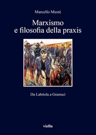 Marxismo e filosofia della praxis. Da Labriola a Gramsci - Librerie.coop