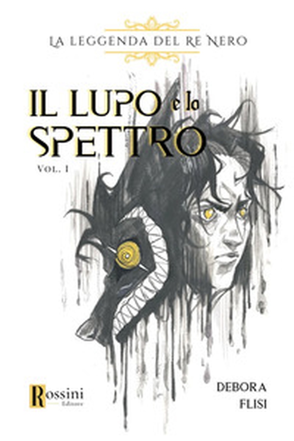 La leggenda del re nero. Il lupo e lo spettro - Vol. 1 - Librerie.coop La leggenda del re nero. Il lupo e lo spettro - Vol. 1 - Librerie.coop