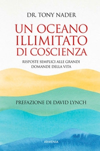 Un oceano illimitato di coscienza. Risposte semplici alle grandi domande della vita - Librerie.coop