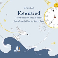 Keentied o l'arte di volare verso la felicità. Ediz. italiana e tedesca - Librerie.coop