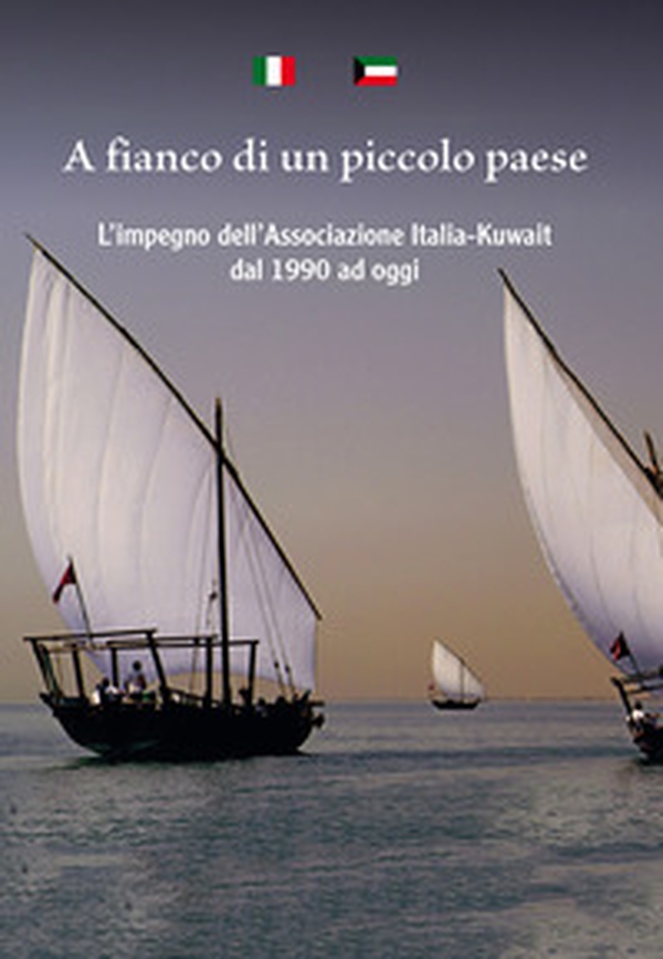 A fianco di un piccolo paese. L'impegno dell'Associazione Italia-Kuwait dal 1990 ad oggi - Librerie.coop A fianco di un piccolo paese. L'impegno dell'Associazione Italia-Kuwait dal 1990 ad oggi - Librerie.coop