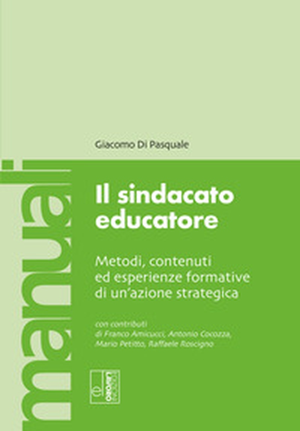 Il sindacato educatore. Metodi, contenuti ed esperienze formative di un'azione strategica - Librerie.coop Il sindacato educatore. Metodi, contenuti ed esperienze formative di un'azione strategica - Librerie.coop