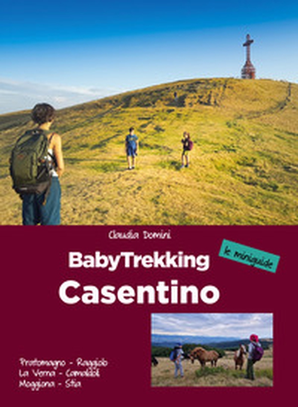 Babytrekking Casentino. Pratomagno, Raggiolo, La Verna, Camaldoli, Moggiona, Stia - Librerie.coop Babytrekking Casentino. Pratomagno, Raggiolo, La Verna, Camaldoli, Moggiona, Stia - Librerie.coop