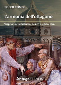 L'armonia dell'ottagono. Viaggio tra simbolismo, design e urbanistica - Librerie.coop L'armonia dell'ottagono. Viaggio tra simbolismo, design e urbanistica - Librerie.coop