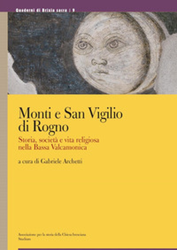 Monti e San Vigilio di Rogno. Storia, società e vita religiosa nella Bassa Valcamonica - Librerie.coop Monti e San Vigilio di Rogno. Storia, società e vita religiosa nella Bassa Valcamonica - Librerie.coop