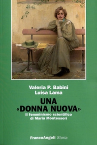 Una donna nuova. Il femminismo scientifico di Maria Montessori - Librerie.coop Una donna nuova. Il femminismo scientifico di Maria Montessori - Librerie.coop