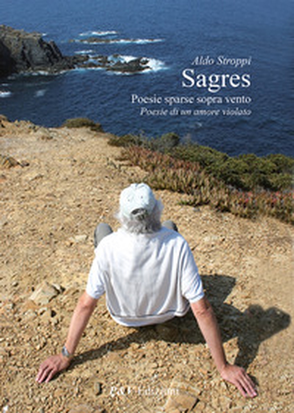 Sagres. Poesie sparse sopra vento. Poesie di un amore violato - Librerie.coop Sagres. Poesie sparse sopra vento. Poesie di un amore violato - Librerie.coop