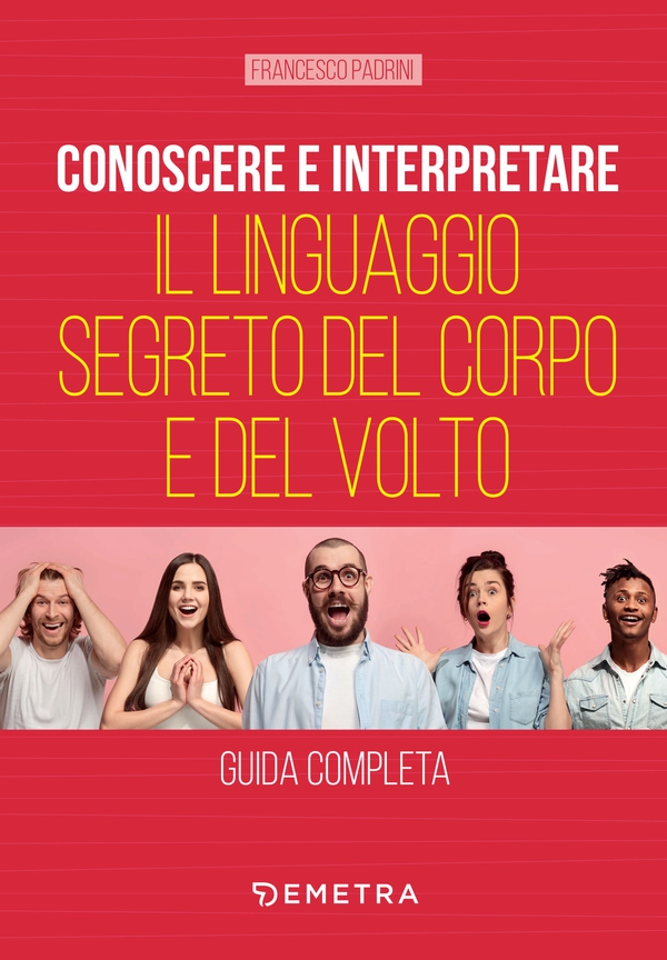 Conoscere e interpretare il linguaggio segreto del corpo e del volto - Librerie.coop Conoscere e interpretare il linguaggio segreto del corpo e del volto - Librerie.coop