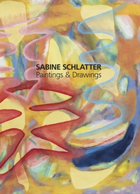 Sabine Schlatter. Paintings & Drawings - Librerie.coop