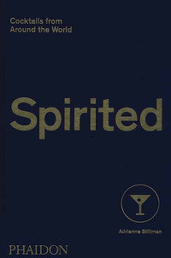 Spirited. Cocktails from around the world - Librerie.coop Spirited. Cocktails from around the world - Librerie.coop