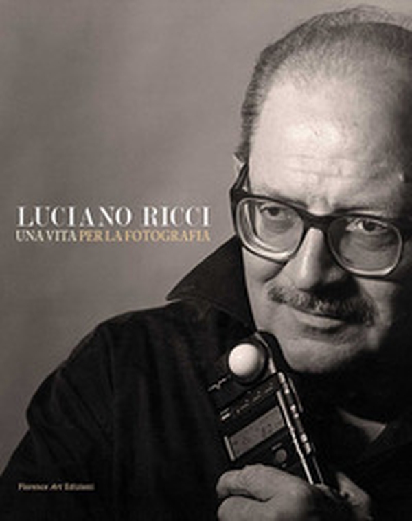 Luciano Ricci. Una vita per la fotografia. Un catalogo, un'autobiografia e una grande lezione sull'arte dell'immagine. Testo inglese a fronte - Librerie.coop Luciano Ricci. Una vita per la fotografia. Un catalogo, un'autobiografia e una grande lezione sull'arte dell'immagine. Testo inglese a fronte - Librerie.coop
