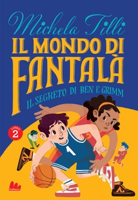 Il mondo di Fantalà 2. Il segreto di Ben e Grimm - Librerie.coop