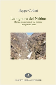 La signora del Nibbio. Da una storia vera di Val Grande, la vegia dul balm - Librerie.coop