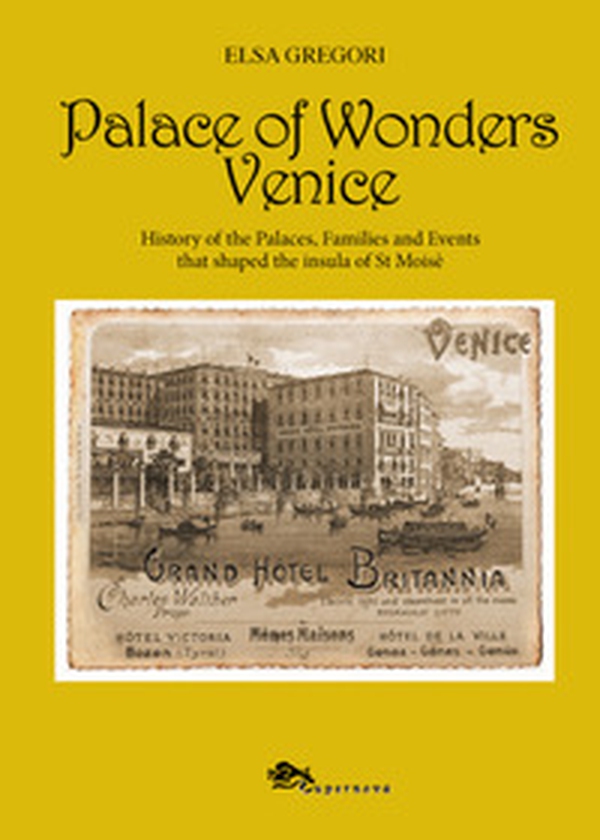 Palace of wonders Venice. History of the palaces, families and events that shaped the insula of St Moisè - Librerie.coop Palace of wonders Venice. History of the palaces, families and events that shaped the insula of St Moisè - Librerie.coop