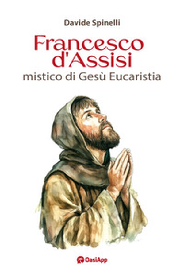 Francesco d'Assisi mistico di Gesù Eucaristia - Librerie.coop