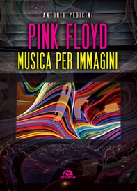Pink Floyd. Musica per immagini - Librerie.coop