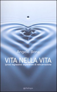 Vita nella vita. Ipnosi regressiva: esperienze di reincarnazione - Librerie.coop