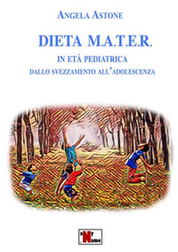 Dieta M.A.T.E.R. In età pediatrica. Dallo svezzamento all'adolescenza - Librerie.coop Dieta M.A.T.E.R. In età pediatrica. Dallo svezzamento all'adolescenza - Librerie.coop