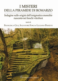 I misteri della piramide di Bomarzo. Indagine sulle origini dell'enigmatico monolite nascosto nei boschi viterbesi - Librerie.coop