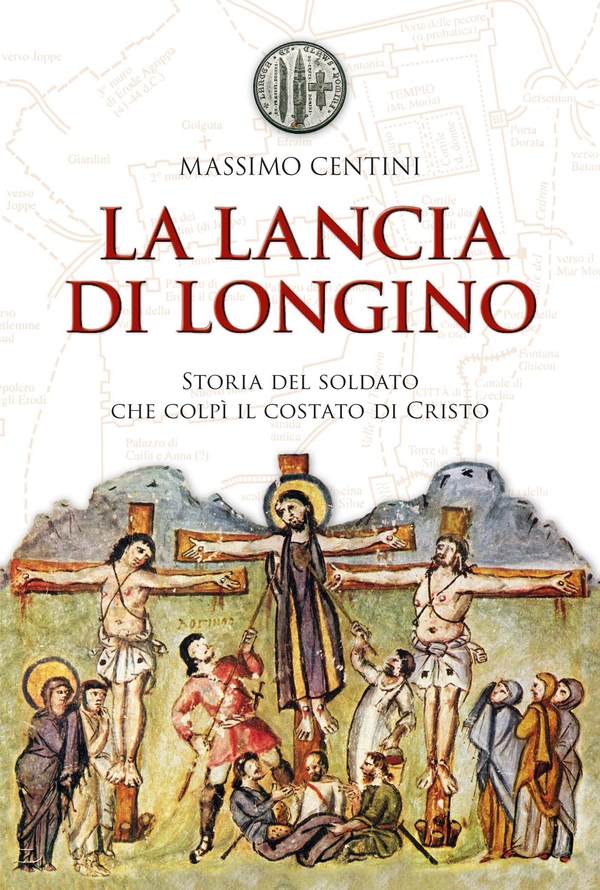 La lancia di Longino. Storia del soldato che colpì il costato di Cristo - Librerie.coop La lancia di Longino. Storia del soldato che colpì il costato di Cristo - Librerie.coop