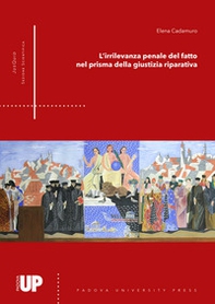 L'irrilevanza penale del fatto nel prisma della giustizia riparativa - Librerie.coop