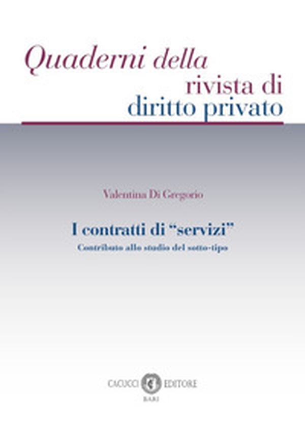 I contratti di «servizi». Contributo allo studio del sotto-tipo - Librerie.coop I contratti di «servizi». Contributo allo studio del sotto-tipo - Librerie.coop