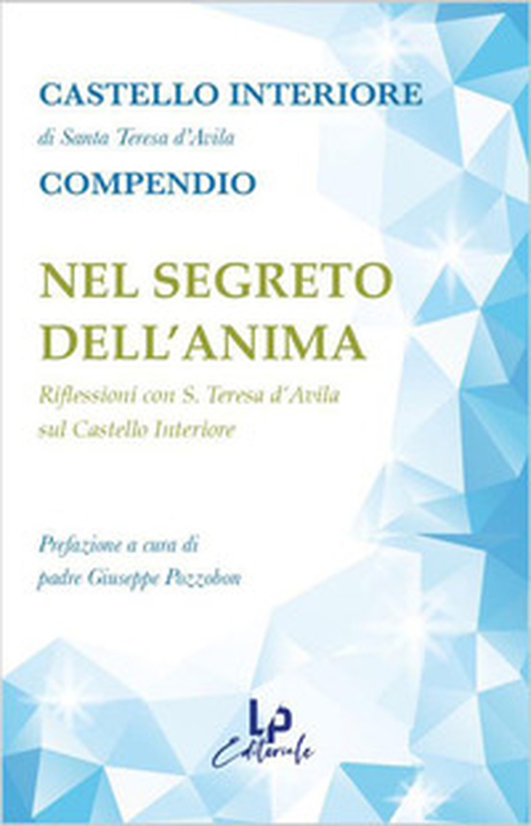 Nel segreto dell'anima. Riflessioni con Suor Teresa D`Avila sul Castello Interiore - Librerie.coop