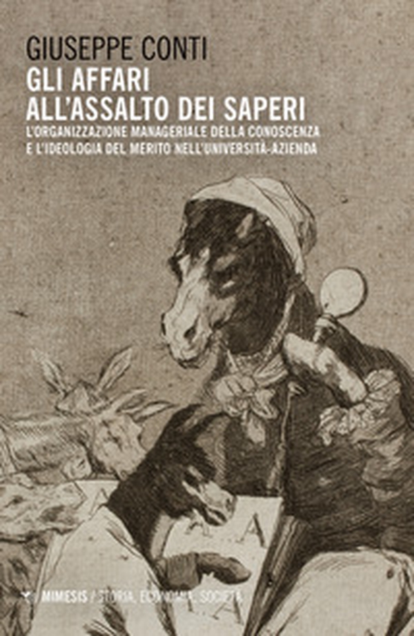 Gli affari all'assalto dei saperi. L'organizzazione manageriale della conoscenza e l'ideologia del merito nell'università azienda - Librerie.coop Gli affari all'assalto dei saperi. L'organizzazione manageriale della conoscenza e l'ideologia del merito nell'università azienda - Librerie.coop