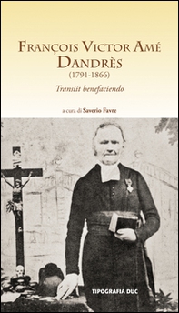 François Victor Amé Dandrès (1791-1866). Transiit benefaciendo - Librerie.coop
