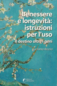 Benessere e longevità: istruzioni per l'uso. Il destino oltre i geni - Librerie.coop