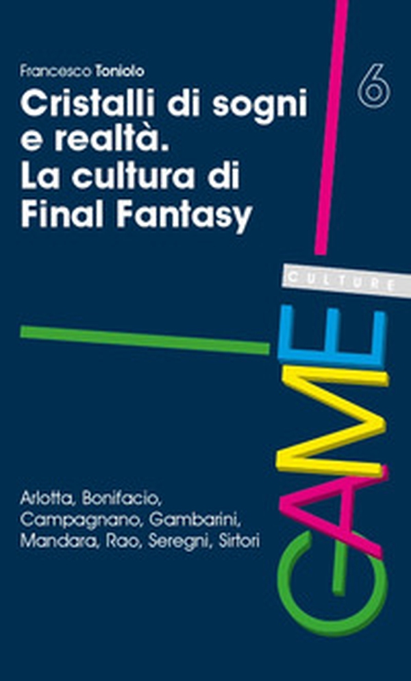 Cristalli di sogni e realtà. La cultura di Final Fantasy - Librerie.coop Cristalli di sogni e realtà. La cultura di Final Fantasy - Librerie.coop