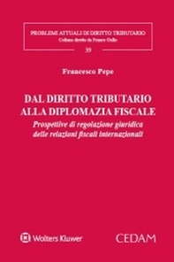 Dal diritto tributario alla diplomazia fiscale. Prospettive di regolazione giuridica delle relazioni fiscali internazionali - Librerie.coop