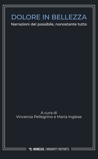 Dolore in bellezza. Narrazioni del possibile, nonostante tutto - Librerie.coop Dolore in bellezza. Narrazioni del possibile, nonostante tutto - Librerie.coop