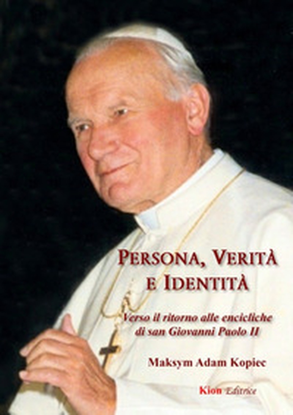 Persona, verità e identità. Verso il ritorno alle encicliche di san Giovanni Paolo II - Librerie.coop Persona, verità e identità. Verso il ritorno alle encicliche di san Giovanni Paolo II - Librerie.coop