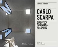 Carlo Scarpa. Gipsoteca Canoviana Possagno. Ediz. italiana e inglese - Librerie.coop