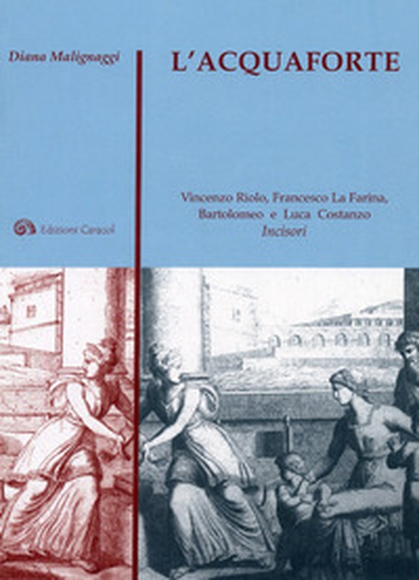 L'acquaforte. Vincenzo Riolo, Francesco La Farina, Bartolomeo e Luca Costanzo incisori - Librerie.coop L'acquaforte. Vincenzo Riolo, Francesco La Farina, Bartolomeo e Luca Costanzo incisori - Librerie.coop