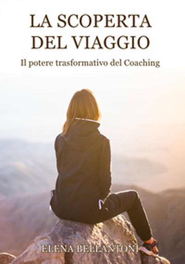 La scoperta del viaggio. Il potere trasformativo del Coaching - Librerie.coop La scoperta del viaggio. Il potere trasformativo del Coaching - Librerie.coop