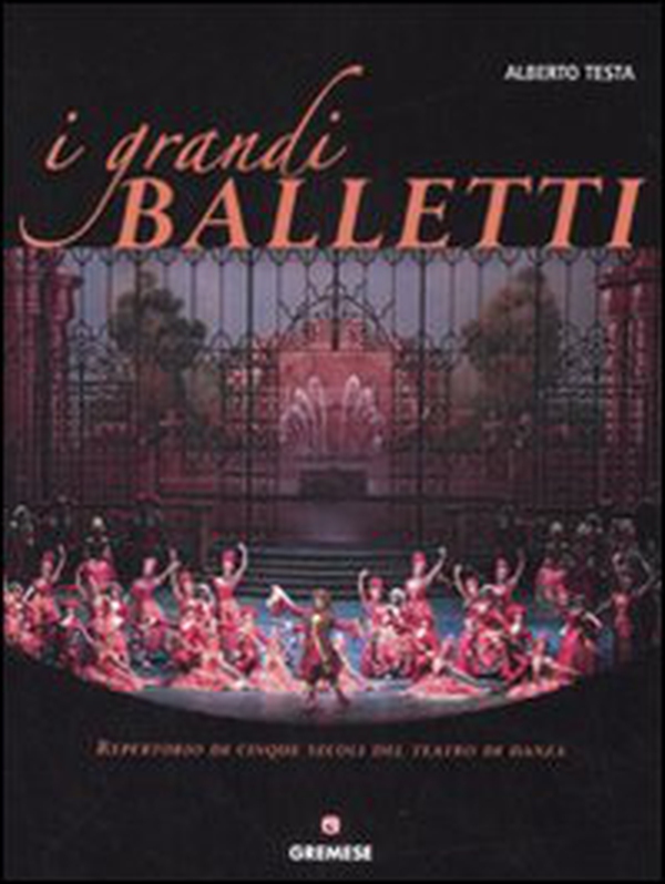 I grandi balletti. Repertorio di cinque secoli del teatro di danza - Librerie.coop I grandi balletti. Repertorio di cinque secoli del teatro di danza - Librerie.coop