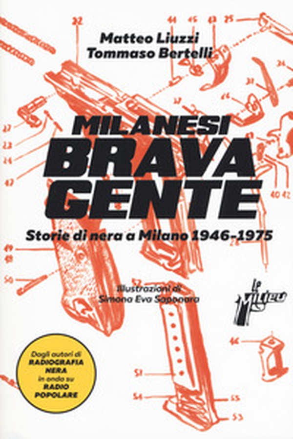 Milanesi brava gente. Storie di nera a Milano (1946-1975) - Vol. 1 - Librerie.coop Milanesi brava gente. Storie di nera a Milano (1946-1975) - Vol. 1 - Librerie.coop