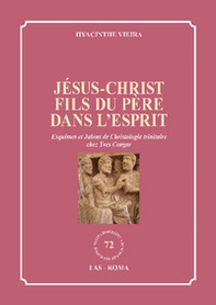 Jésus-Christ fils du Père dans l'Esprit. Esquisses et Jalons de Christologie trinitaire chez Yves Congar - Librerie.coop