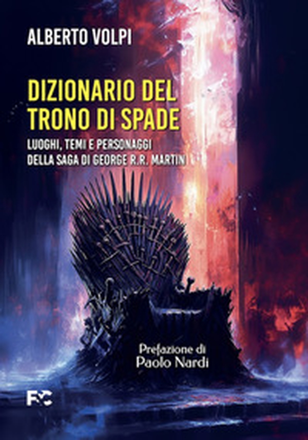 Dizionario del trono di spade. Luoghi, temi e personaggi della saga di George R.R. Martin - Librerie.coop
