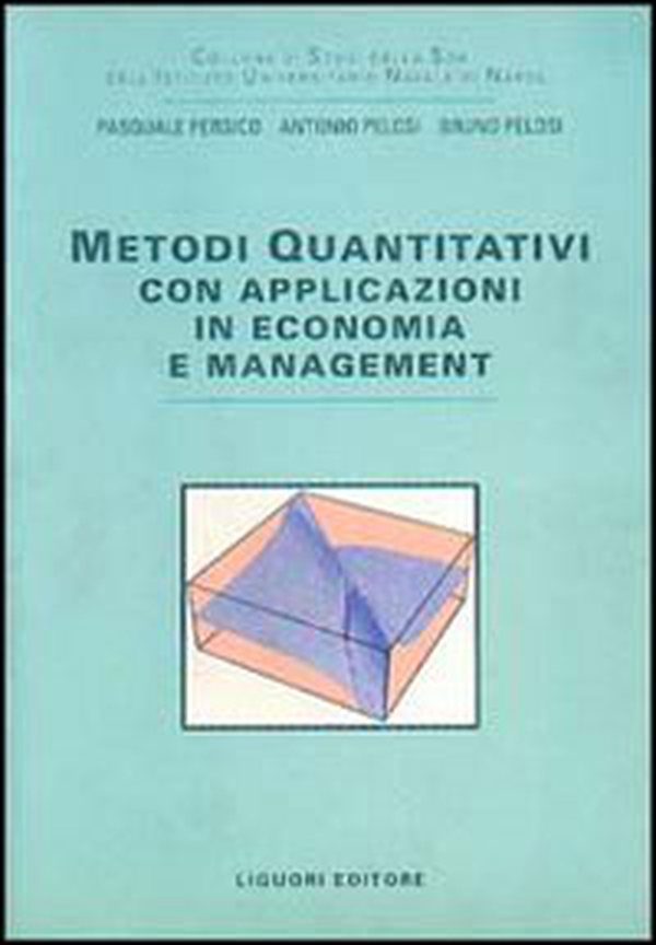 Metodi quantitativi. Con applicazioni in economia e management - Librerie.coop