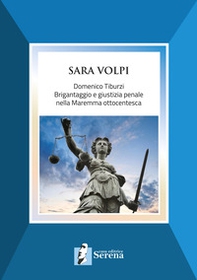 Domenico Tiburzi. Brigantaggio e giustizia penale nella Maremma ottocentesca - Librerie.coop